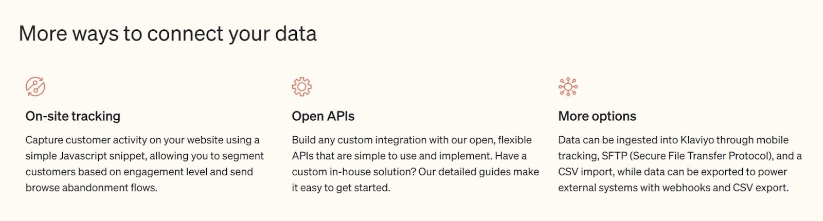 Different ways to connect your data on Klaviyo include on-site tracking, open APIs, STFP, CSV, etc.